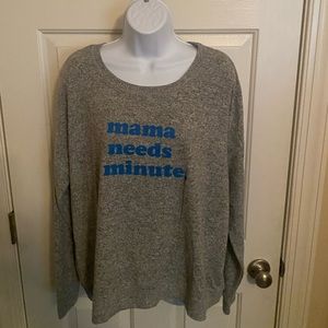 NWOT gray “Mama Needs A Minute “ Funny sweater gift shirt XL